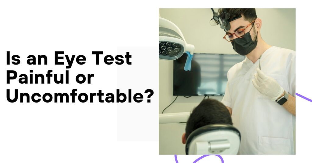 Is an Eye Test Painful or Uncomfortable